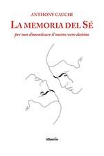 La memoria del sé per non dimenticare il nostro vero destino