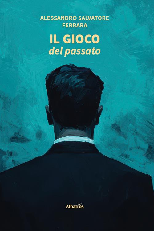 Il gioco del passato - Alessandro Salvatore Ferrara - copertina