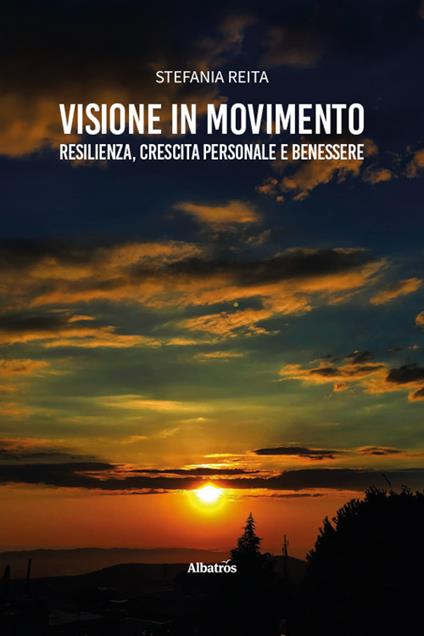 Visione in movimento. Resilienza, crescita personale e benessere - Stefania Reita - copertina