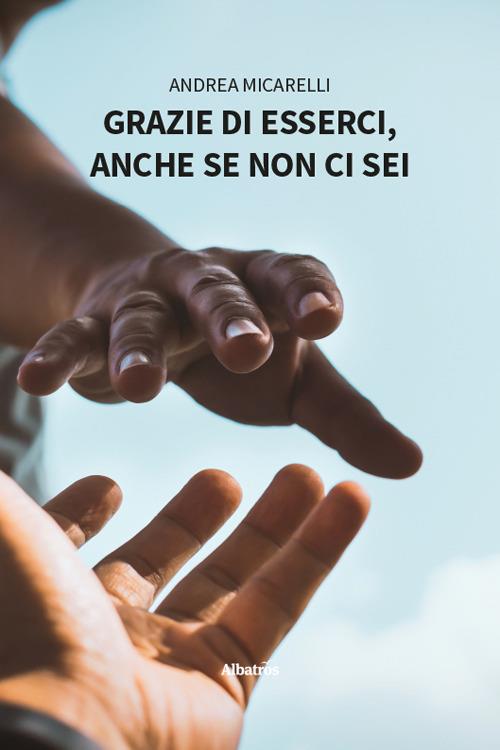Grazie di esserci, anche se non ci sei - Andrea Micarelli - copertina