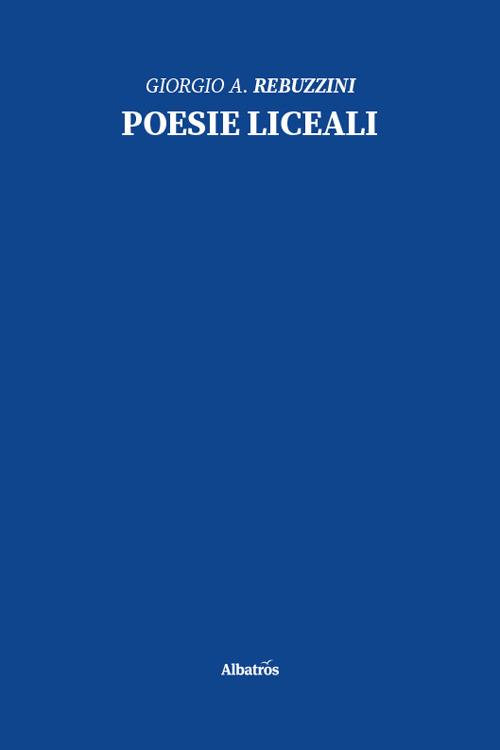 Poesie liceali - Giorgio Angelo Rebuzzini - copertina