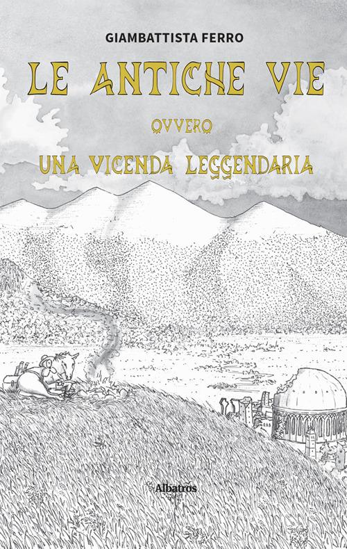 Le antiche vie ovvero una vicenda leggendaria - Giambattista Ferro - ebook