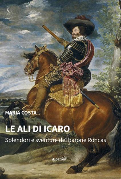 Le ali di Icaro. Splendori e sventure del barone Roncas - Maria Costa - ebook