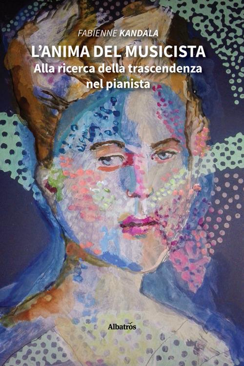 L' anima del musicista. Alla ricerca della trascendenza nel pianista - Fabienne Kandala - ebook