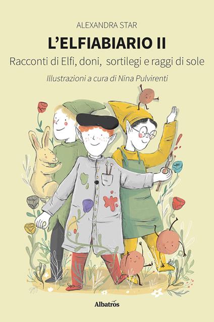 L' elfiabiario. Racconti di elfi, doni, sortilegi e raggi di sole. Vol. 2 - Alexandra Star,Nina Pulvirenti - ebook