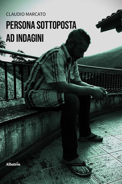 Persona sottoposta ad indagini - Claudio Marcato - ebook