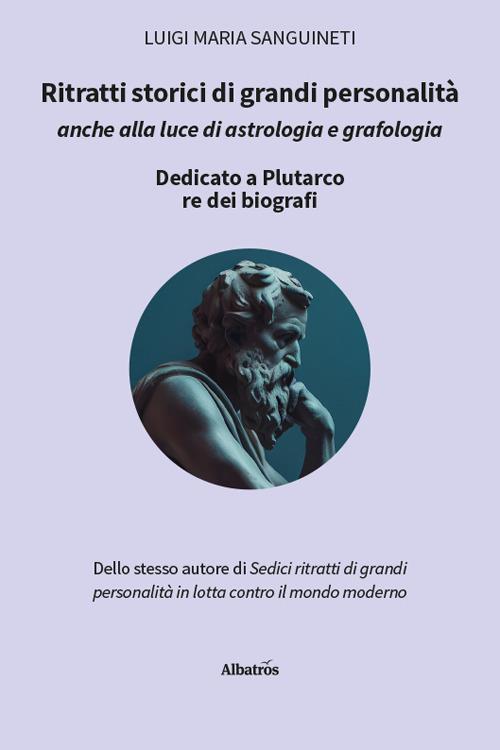 Ritratti storici di grandi personalità anche alla luce di astrologia e grafologia - Luigi Maria Sanguineti - copertina