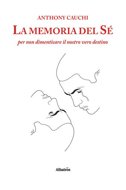 La memoria del sé per non dimenticare il nostro vero destino - Anthony Cauchi - ebook
