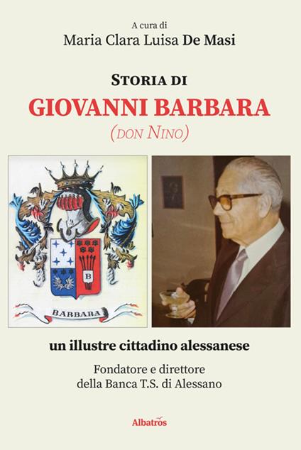 Storia di Giovanni Barbara (don Nino), un illustre cittadino alessanese - Maria Clara Luisa De Masi - ebook