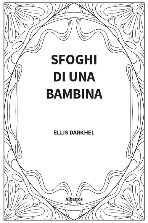 Sfoghi di una bambina - Ellis Darkhel - copertina