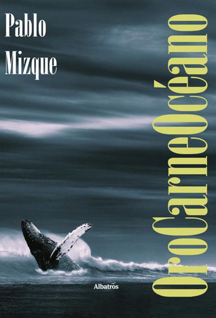 OroCarneOcéano - Pablo Mizque - ebook