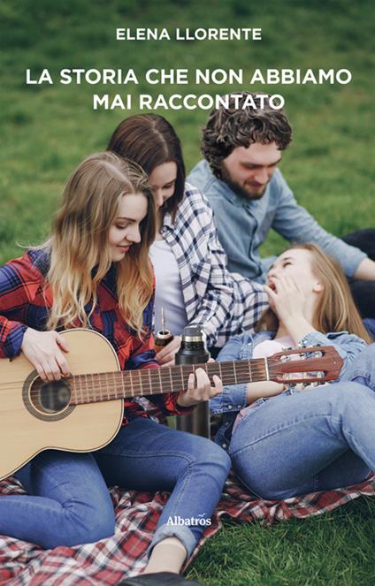 La storia che non abbiamo mai raccontato - Elena Llorente - ebook