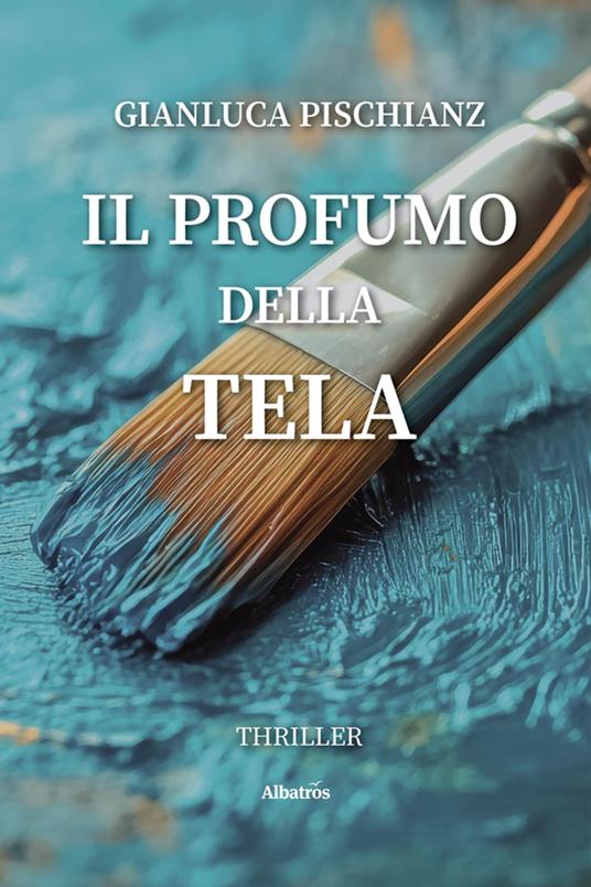 Il profumo della tela - Gianluca Pischianz - ebook