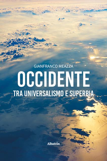 Occidente: tra universalismo e superbia - Gianfranco Meazza - copertina