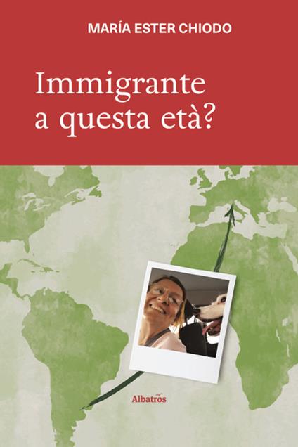 Immigrante a questa età? - Maria Ester Chiodo - copertina