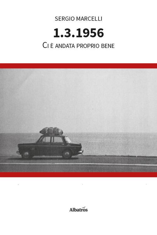 1.3.1956. Ci è andata proprio bene - Sergio Marcelli - copertina