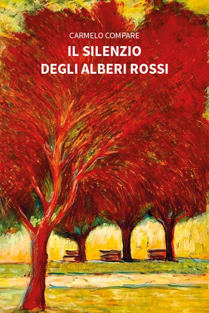 Il silenzio degli alberi rossi - Carmelo Compare - copertina