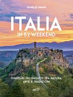 Italia in 52 weekend. Itinerari inconsueti tra natura, arte e tradizioni