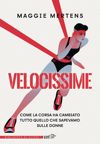 Velocissime. Come la corsa ha cambiato tutto quello che sapevamo sulle donne - Maggie Mertens,Roberta Scarabelli - ebook