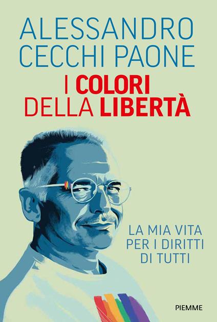 I colori della libertà. La mia vita per i diritti di tutti - Alessandro Cecchi Paone - copertina