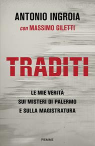 Traditi. Le mie verità sui misteri di Palermo e sulla Magistratura