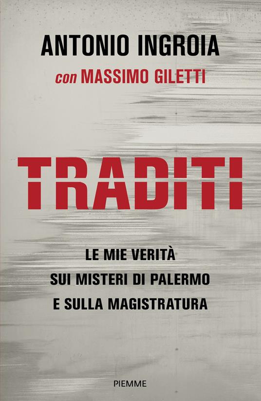 Traditi. Le mie verità sui misteri di Palermo e sulla Magistratura - Antonio Ingroia,Massimo Giletti - copertina