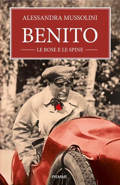 Benito, le rose e le spine - Alessandra Mussolini - copertina