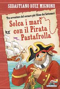 Libro Solca i mari con il pirata Pastafrolla! Stampatello minuscolo Sebastiano Mignone Ruiz