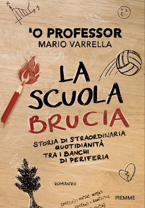 La scuola brucia. Storia di straordinaria quotidianità tra i banchi di periferia - Mario 'O Professor Varrella - copertina