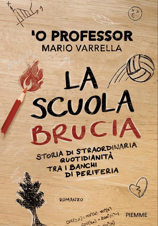 La scuola brucia. Storia di straordinaria quotidianità tra i banchi di periferia - Mario 'O Professor Varrella - copertina