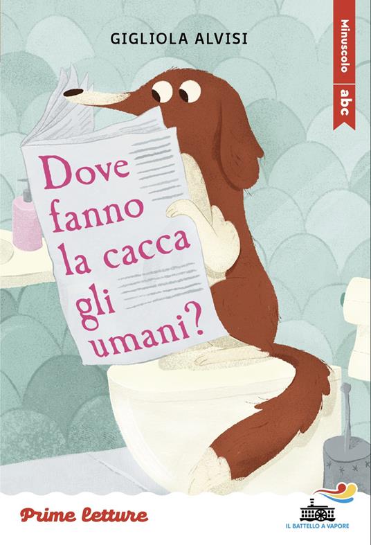 Dove fanno la cacca gli umani? Stampatello minuscolo. Ediz. a colori - Gigliola Alvisi - copertina