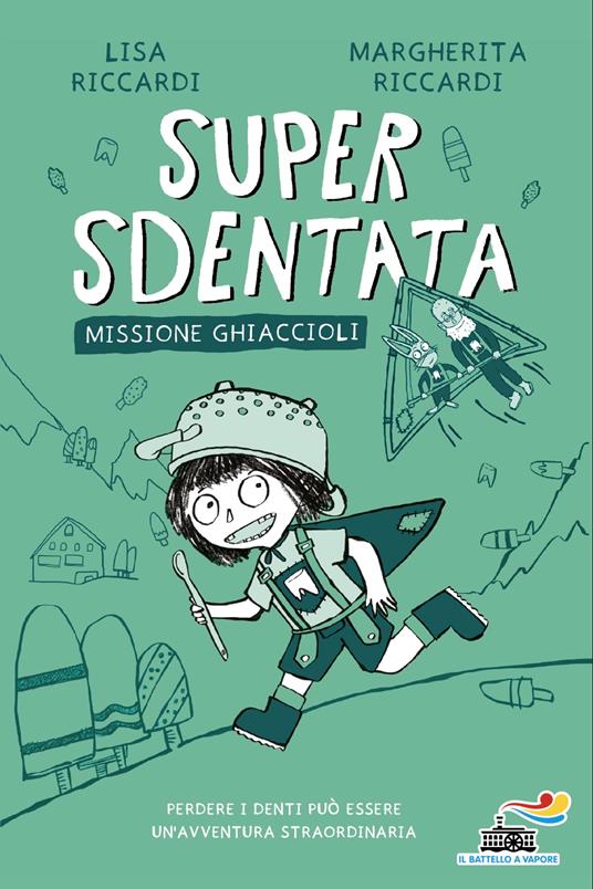 Super Sdentata. Missione ghiaccioli - Margherita Riccardi,Lisa Riccardi - copertina