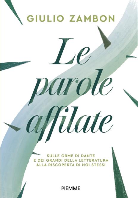 Le parole affilate. Sulle orme di Dante e dei grandi della letteratura alla riscoperta di noi stessi - Giulio Zambon - copertina