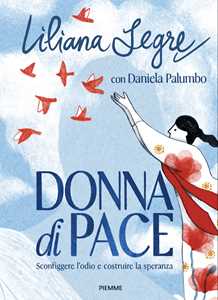 Libro Donna di pace. Sconfiggere l'odio e costruire la speranza Liliana Segre Daniela Palumbo