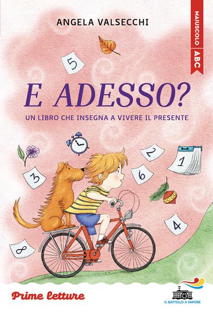 E adesso? Un libro che insegna a vivere il presente. Stampatello maiuscolo a leggibilità facilitata. Ediz. a colori - Angela Valsecchi - copertina