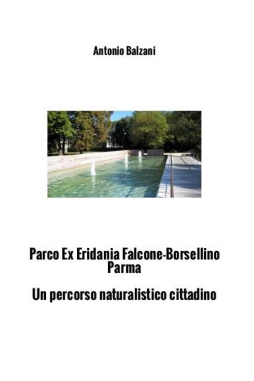Parco Ex Eridania Falcone-Borsellino Parma. Un percorso naturalistico cittadino - Antonio Balzani - ebook
