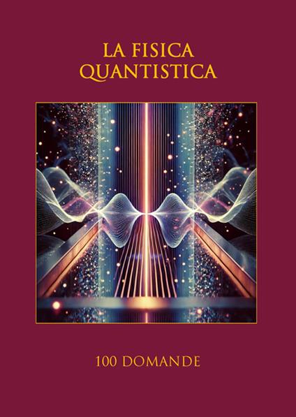 La fisica quantistica. 100 domande - Nazzareno Luigi Todarello - ebook