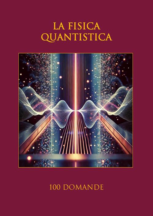 La fisica quantistica. 100 domande - Nazzareno Luigi Todarello - ebook