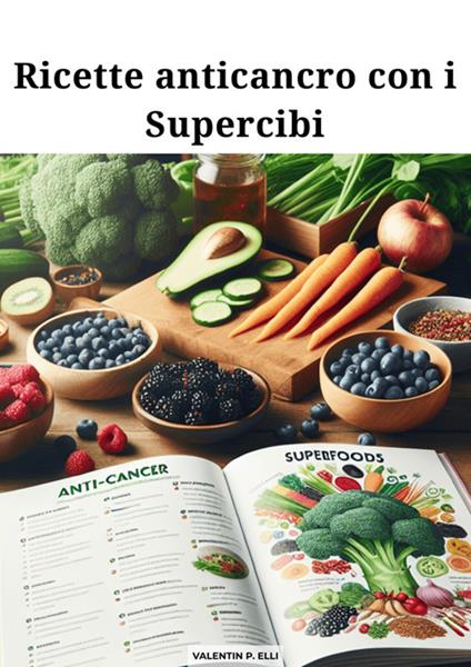 Ricette anticancro con i supercibi - Valentin P. Elli - ebook