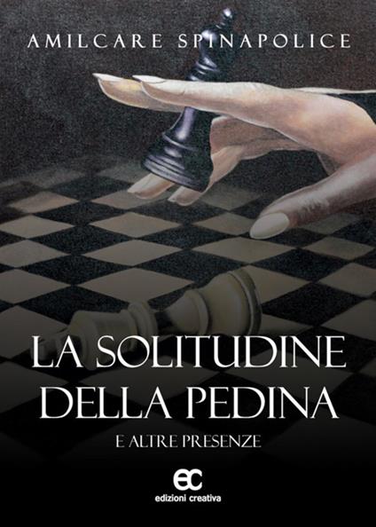 La solitudine della pedina e altre presenze - Amilcare Spinapolice - ebook