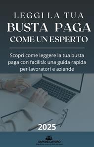 Leggi la tua busta paga come un esperto. Scopri come leggere la tua busta paga con facilità: una guida rapida per lavoratori e aziende
