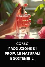 Corso produzione di profumi naturali e sostenibili