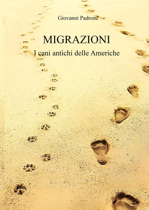 Migrazioni. I cani antichi delle Americhe - Giovanni Padrone - copertina