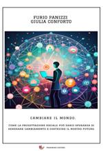 Cambiare il mondo. Come la progettazione sociale può darci speranza di generare cambiamento e costruire il nostro futuro. Nuova ediz.