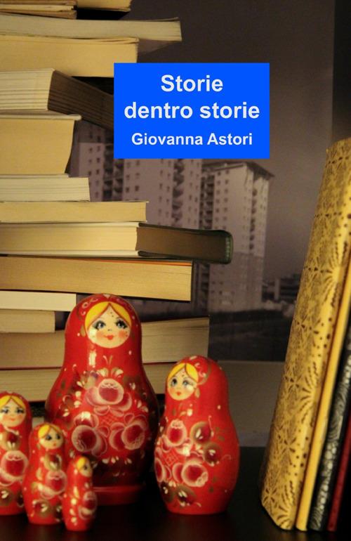 Storie dentro storie. Nuova ediz. - Giovanna Astori - copertina