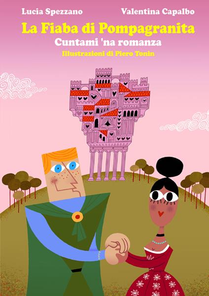 La fiaba di Pompagranita. Cuntami 'na romanza. Ediz. illustrata - Lucia Spezzano - copertina
