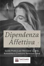 Dipendenza affettiva. Guida pratica per ritrovare libertà, autostima e costruire relazioni sane