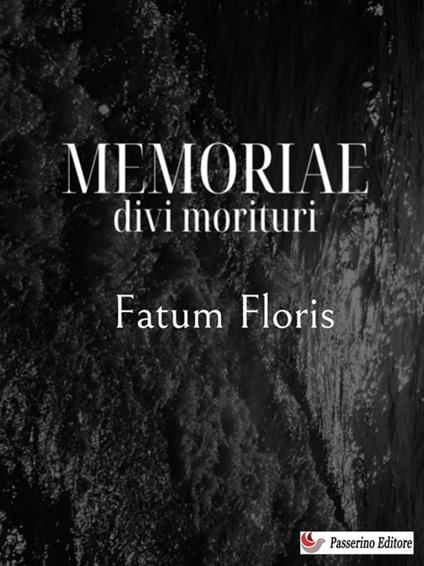 Memoriae divi morituri - Fatum Floris - ebook