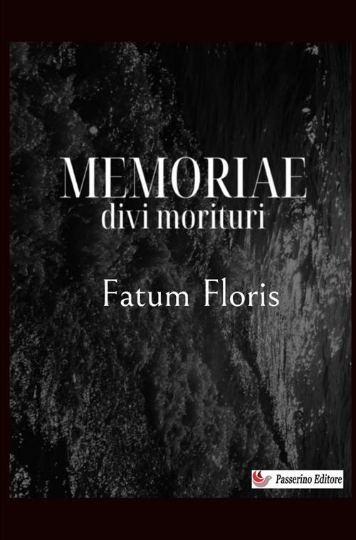 Memoriae divi morituri. Nuova ediz. - Fatum Floris - copertina