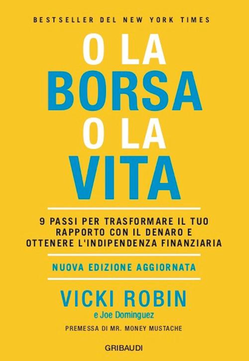 O la borsa o la vita. 9 passi per trasformare il tuo rapporto con il denaro e ottenere l'indipendenza finanziaria - Joe Dominguez,Vicki Robin,Roberto Merlini - ebook